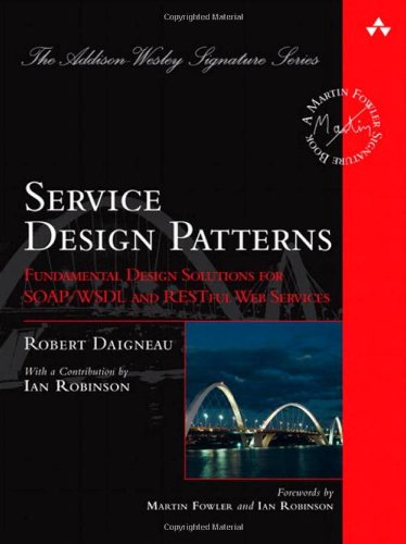  - Service Design Patterns: Fundamental Design Solutions for SOAP/WSDL and RESTful Web Services (Addison-Wesley Signature)