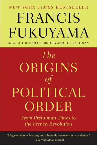  - The Origins of Political Order: From Prehuman Times to the French Revolution