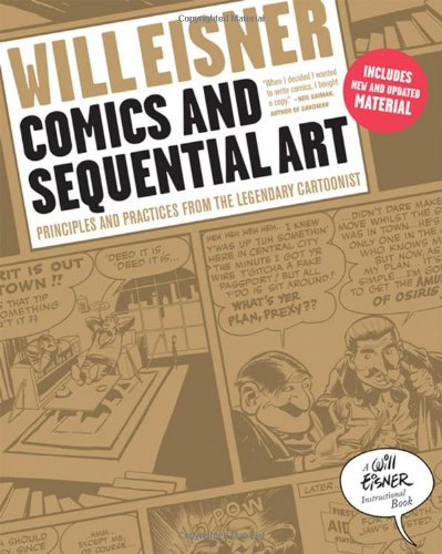  - Comics and Sequential Art: Principles and Practices from the Legendary Cartoonist (Will Eisner Instructional Books)