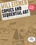  - Graphic Storytelling and Visual Narrative: Principles and practices from the legendary Cartoonist (Will Eisner Instructional Books)