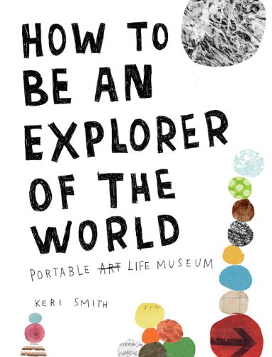  - How to Be an Explorer of the World: Portable Life Museum