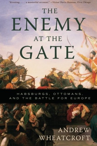  - The Enemy at the Gate: Habsburgs, Ottomans, and the Battle for Europe