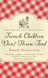  - French Parents Don't Give In: 100 parenting tips from Paris: Practical Tips for Raising Your Child the French Way