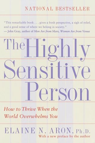  - The Highly Sensitive Person: How to Thrive When the World Overwhelms You