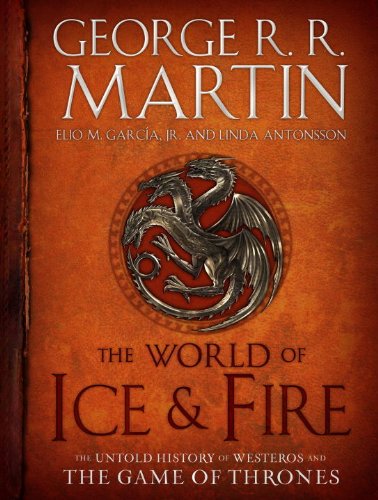  - The World of Ice & Fire: The Untold History of Westeros and the Game of Thrones (A Song of Ice and Fire)