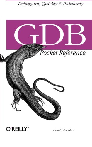  - GDB Pocket Reference (Pocket Reference (O'Reilly))