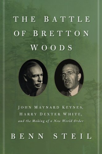  - Battle of Bretton Woods: John Maynard Keynes, Harry Dexter White, and the Making of a New World Order (Council on Foreign Relations Books (Princeton University Press))