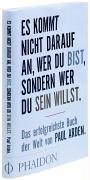 Arden, Paul - Es kommt nicht darauf an, wer Du bist, sondern wer Du sein willst: Das erfolgreichste Buch der Welt von Paul Arden