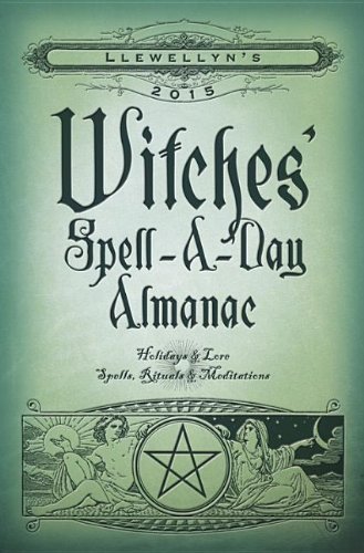  - Llewellyn's Witches' Spell-A-Day Almanac: Holidays & Lore, Spells, Rituals & Meditations (Almanac 2015)