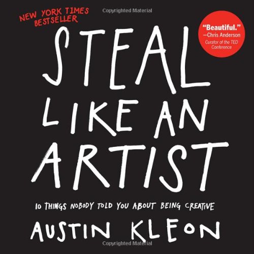  - Steal Like an Artist: 10 Things Nobody Told Me About the Creative Life