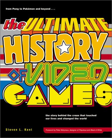  - The Ultimate History of Video Games: from Pong to Pokemon and beyond...the story behind the craze that touched our lives and changed the world