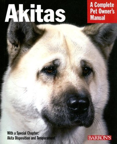  - Akitas: Everything about Health, Behavior, Feeding, and Care (Barron's Complete Pet Owner's Manuals)