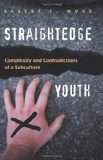  - Straight Edge: Hardcore Punk, Clean-Living Youth, and Social Change