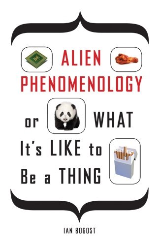  - Alien Phenomenology, or What It's Like to Be a Thing (PostHumanities)