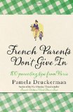 Druckerman, Pamela - Warum französische Kinder keine Nervensägen sind: Erziehungsgeheimnisse aus Paris