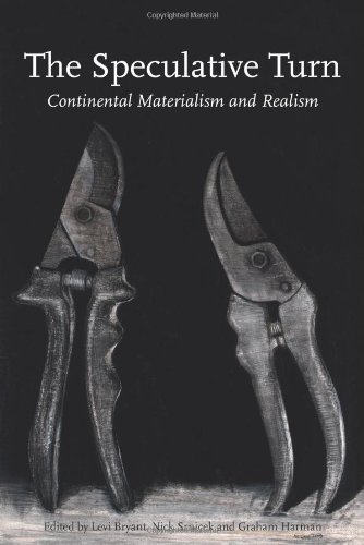  - The Speculative Turn: Continental Materialism and Realism