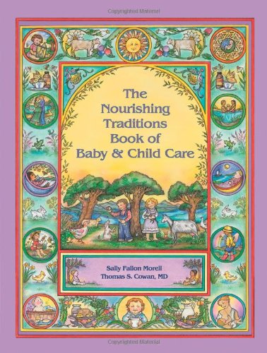  - The Nourishing Traditions Book of Baby & Child Care