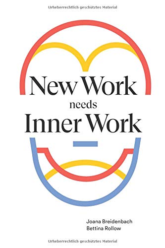  - New Work needs Inner Work: Ein Handbuch für Unternehmen auf dem Weg zur Selbstorganisation