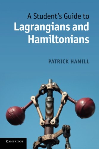  - A Student's Guide to Lagrangians and Hamiltonians