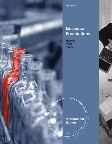  - Foundations of Business. by Robert Hughes, Jack Kapoor, William Pride (International Edition)