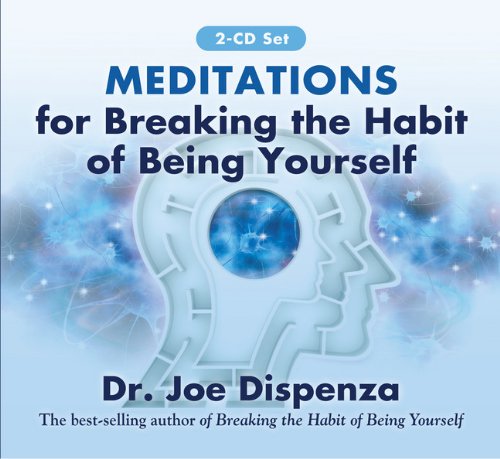  - Meditations for Breaking the Habit of Being Yourself