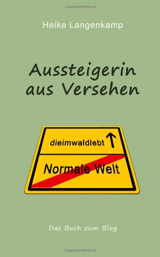  - Aussteigerin aus Versehen: Eine wahre Geschichte vom gluecklichen Leben mit der Einsamkeit und im Wald