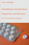  - Die gesunde Schilddrüse: Was Sie unbedingt wissen sollten über Gewichtsprobleme, Depressionen, Haarausfall und andere Beschwerden