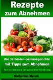  - Fatburner: Satt essen & trotzdem abnehmen - Ohne Diät 15 % mehr Körperfett abbauen mit den 100 besten Rezepten und Rezeptideen