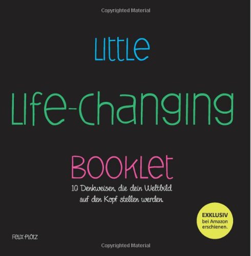  - Little Life-Changing Booklet: 10 Denkweisen, die dein Weltbild  auf den Kopf stellen werden.