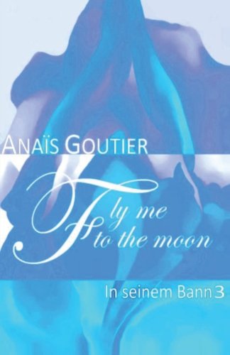  - Fly Me To The Moon - In seinem Bann 3: Erotischer Liebesroman