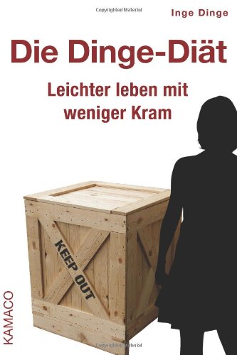  - Die Dinge-Diät: Leichter leben mit weniger Kram