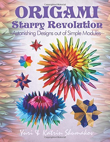  - Origami Starry Revolution: Astonishing Designs out of Simple Modules (Action Origami)