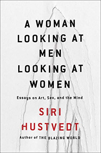  - A Woman Looking at Men Looking at Women: Essays on Art, Sex, and the Mind