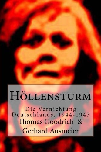  - Höllensturm: Die Vernichtung Deutschlands, 1944-1947