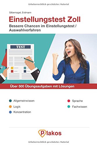  - Einstellungstest Zoll | Über 500 Übungsaufgaben mit Lösungen | Bessere Chancen im Eignungstest / Auswahlverfahren: Inkl. Allgemeinwissen, Logik, Konzentration, Sprache, Fachwissen Übungen von Plakos