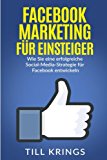  - Social Media Marketing für Anfänger: Wie Sie Facebook, Instagramm und Snapchat meistern.