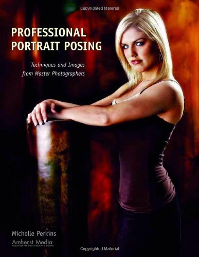  - Professional Portrait Posing: Techniques and Images from Master Photographers (Photo Pro Workshop)