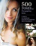  - 500 Poses for Photographing Couples: A Visual Sourcebook for Digital Portrait Photographers