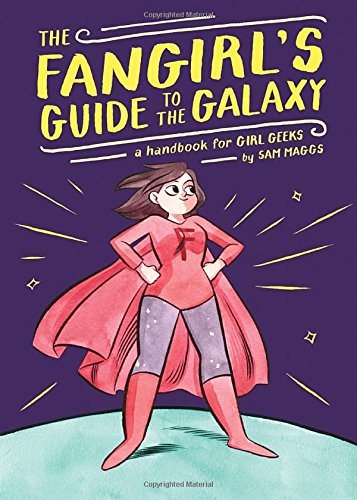  - The Fangirl's Guide to the Galaxy: A Handbook for Girl Geeks