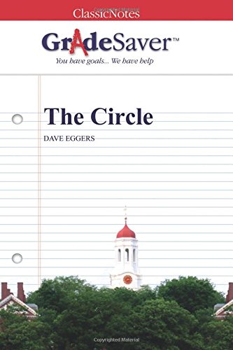  - GradeSaver (TM) ClassicNotes: The Circle