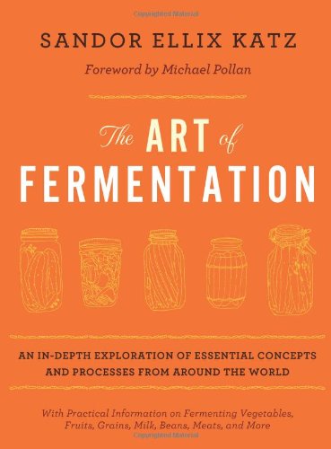  - The Art of Fermentation: An In-Depth Exploration of Essential Concepts and Processes from Around the World