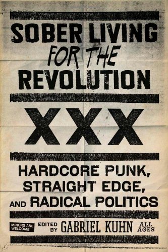  - Sober Living for the Revolution: Hardcore Punk, Straight Edge, and Radical Politics