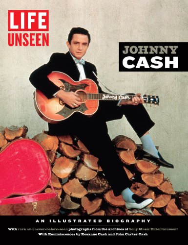  - LIFE Unseen:  Johnny Cash: An Illustrated Biography With Rare and Never-Before-Seen Photographs