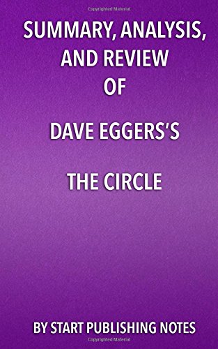  - Summary, Analysis, and Review of Dave Eggers's The Circle