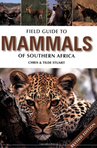  - Field Guide to the Mammals of Southern Africa (Field Guide To... (Struik Publishers))