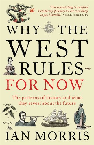  - Why The West Rules - For Now: The Patterns of History and What They Reveal About the Future