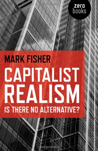  - Capitalist Realism: Is There No Alternative? (Zero Books)