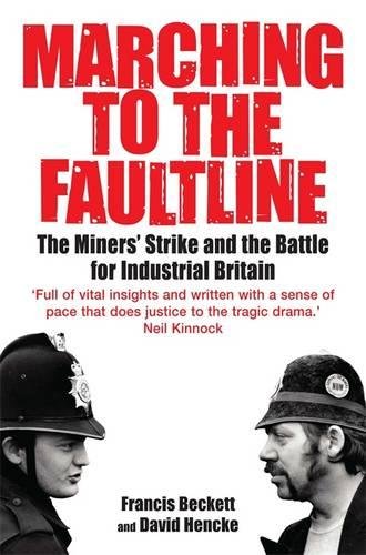  - Marching to the Fault Line: The Miners' Strike and the Battle for Industrial Britain