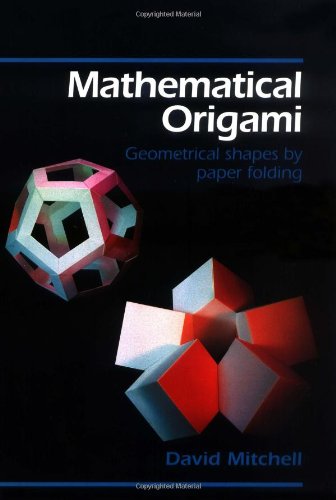  - Mathematical Origami: Geometrical Shapes by Paper Folding