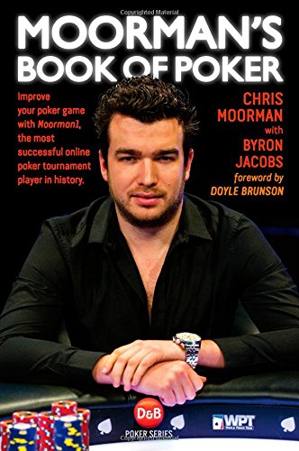  - Moorman's Book of Poker: Improve Your Poker Game with Moorman1, the Most Successful Online Poker Tournament Player in History